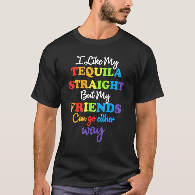 Lgbt Ally Tequila Straight Friends Go Either Way _ T-Shirt (Front)