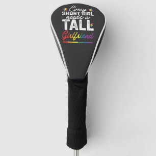 LGBT Every Short Girl Needs A Tall Girlfriend Golf Head Cover