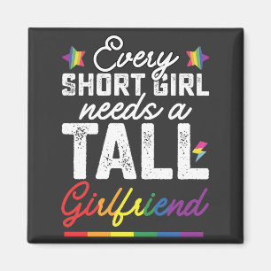 LGBT Every Short Girl Needs A Tall Girlfriend Magnet