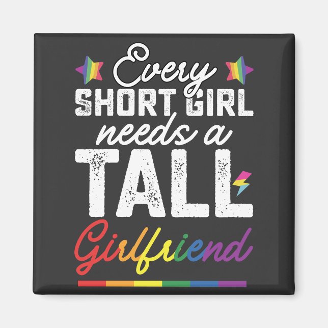 LGBT Every Short Girl Needs A Tall Girlfriend Magnet (Front)