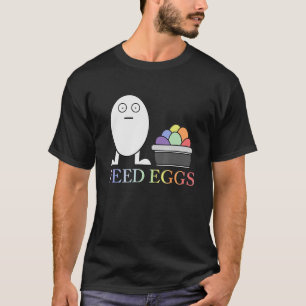 LGBT Feed Eggs I think You Should Leave 1 T-Shirt