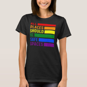 Lgbt Flag All Places Should Be Safe Spaces Lgbt Ga T-Shirt