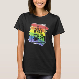 LGBT Gay Do more of happiness quotes T-Shirt