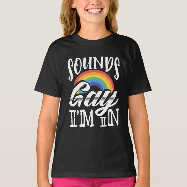 LGBT Gay Pride Month  Sounds Gay Im In T-Shirt (Front)