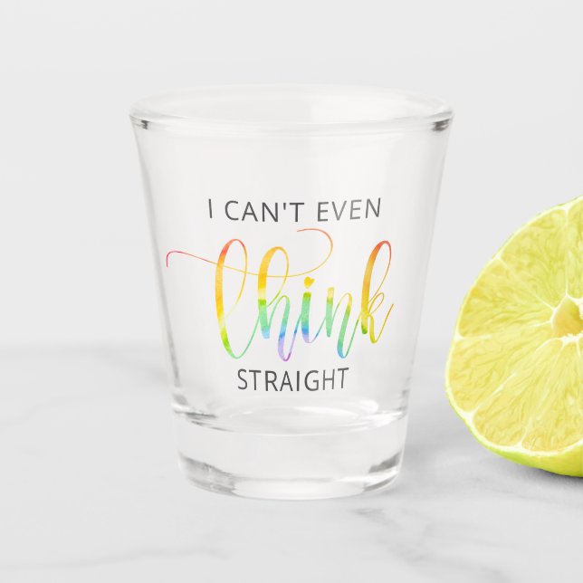LGBT I Can't Even Think Straight Shot Glass (Front)