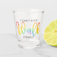 LGBT I Can't Even Walk Straight Shot Glass