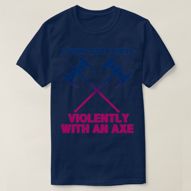 LGBT I Swing Both Ways Violently With An Ax T-Shirt (Design Front)