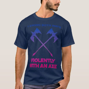 LGBT I Swing Both Ways Violently With An Axe LGBT  T-Shirt