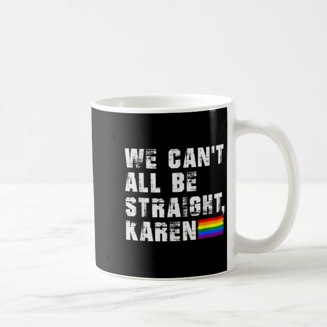Lgbt Lesbian Pride Gay Pride Can't All Be Straight Coffee Mug (Right)