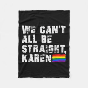 Lgbt Lesbian Pride Gay Pride Can't All Be Straight Fleece Blanket