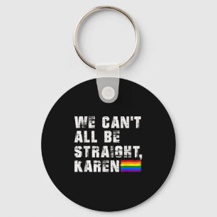 Lgbt Lesbian Pride Gay Pride Can't All Be Straight Key Ring