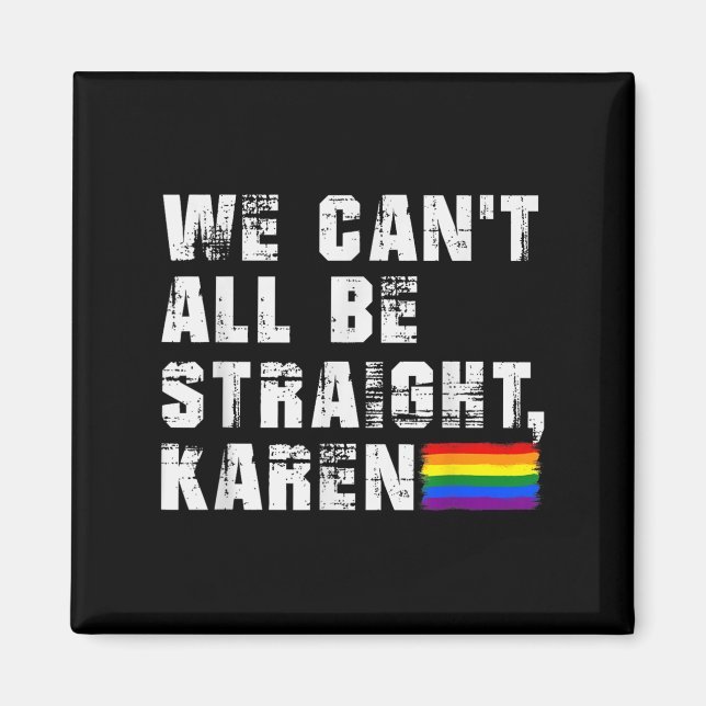Lgbt Lesbian Pride Gay Pride Can't All Be Straight Magnet (Front)