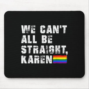 Lgbt Lesbian Pride Gay Pride Can't All Be Straight Mouse Mat