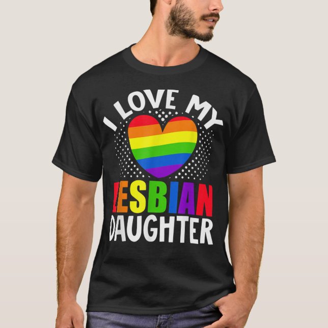 LGBT Lesbian Pride Month I Love Lesbian Daughter H T-Shirt (Front)