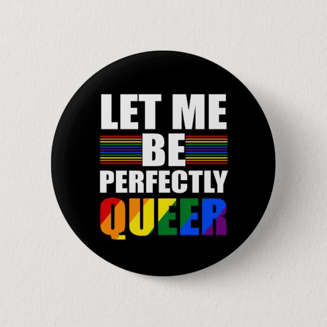 LGBT Let Me Be Perfectly Queer. Funny LGBTQ 6 Cm Round Badge (Front)