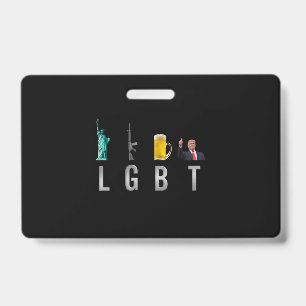 LGBT - Liberty  Guns  Beer  Trump  6 ID Badge