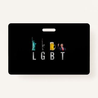 LGBT - Liberty  Guns  Beer  Trump  6 ID Badge
