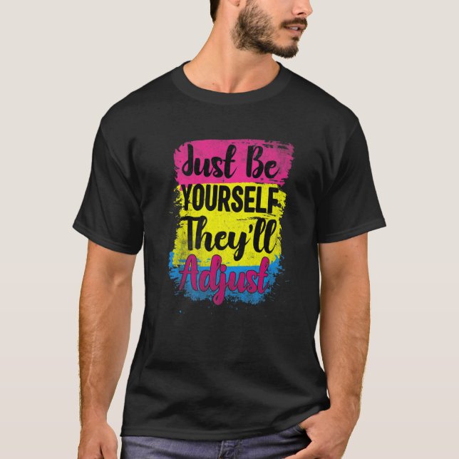 Lgbt Pan Flag  Be Yourself They Adjust Pansexual P T-Shirt (Front)