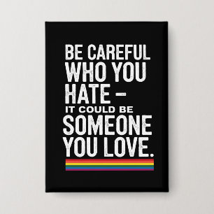 LGBT Pride Be Careful Who You Hate Funny Quote 