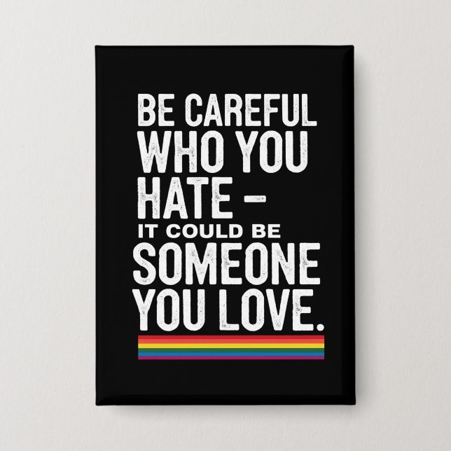 LGBT Pride Be Careful Who You Hate Funny Quote  (Front)