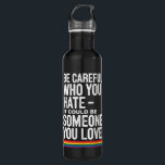 LGBT Pride Be Careful Who You Hate Funny Quote  710 Ml Water Bottle<br><div class="desc">LGBT Pride Be Careful Who You Hate Funny Quote</div>