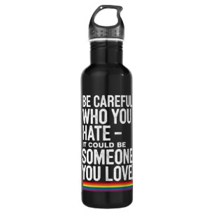 LGBT Pride Be Careful Who You Hate Funny Quote  710 Ml Water Bottle