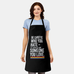 LGBT Pride Be Careful Who You Hate Funny Quote Apron