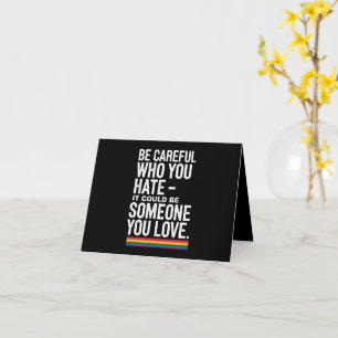 LGBT Pride Be Careful Who You Hate Funny Quote  Card