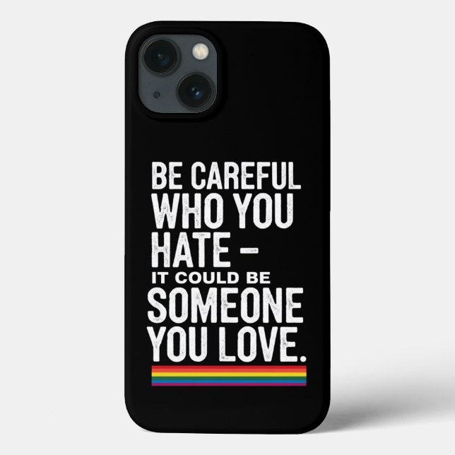 LGBT Pride Be Careful Who You Hate Funny Quote  Case-Mate iPhone Case (Back)