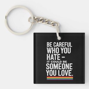 LGBT Pride Be Careful Who You Hate Funny Quote Key Ring