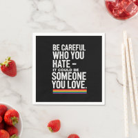 LGBT Pride Be Careful Who You Hate Funny Quote 