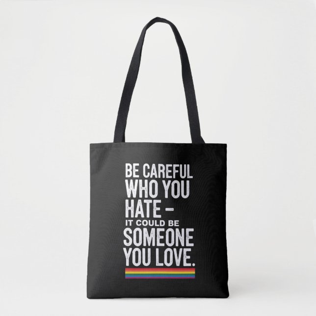 LGBT Pride Be Careful Who You Hate Funny Quote  Tote Bag (Front)