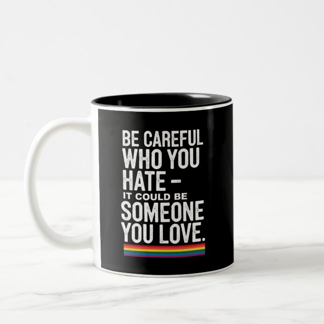 LGBT Pride Be Careful Who You Hate Funny Quote  Two-Tone Coffee Mug (Left)