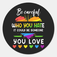 Lgbt Pride Be Careful Who You Hate It Could Be Som
