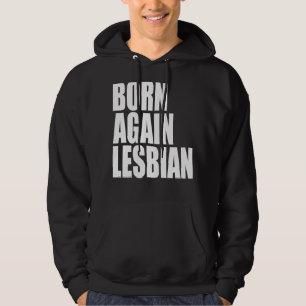 LGBT Pride Born Again Lesbian Rainbow Support Equa Hoodie