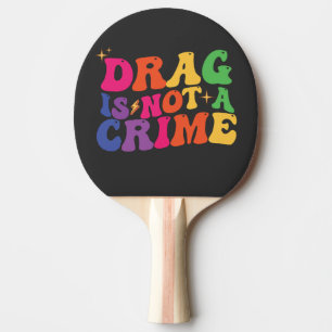 LGBT Pride DRAG IS NOT A CRIME Support Ping Pong Paddle