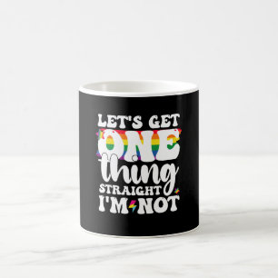 LGBT Pride Gay Lets Get One Thing Straight Im Not Coffee Mug