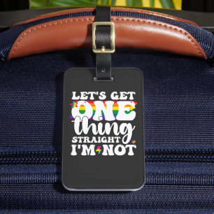 LGBT Pride Gay Lets Get One Thing Straight Im Not Luggage Tag