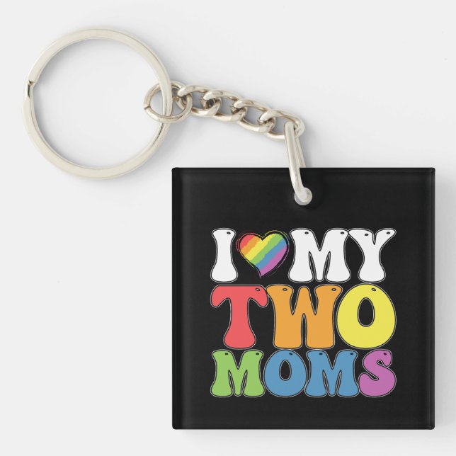 LGBT Pride I Love My Two Moms Gay Lesbian Support Key Ring (Front)