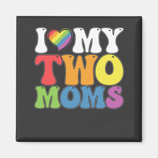 LGBT Pride I Love My Two Moms Gay Lesbian Support Magnet (Front)