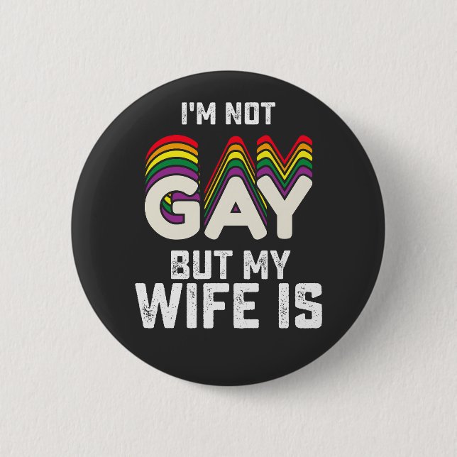 LGBT Pride Im Not Gay But My Wife Is 6 Cm Round Badge (Front)