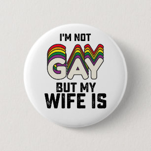LGBT Pride I'm Not Gay But My Wife Is 6 Cm Round Badge