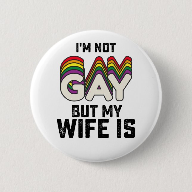 LGBT Pride I'm Not Gay But My Wife Is 6 Cm Round Badge (Front)