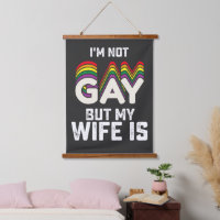 LGBT Pride Im Not Gay But My Wife Is