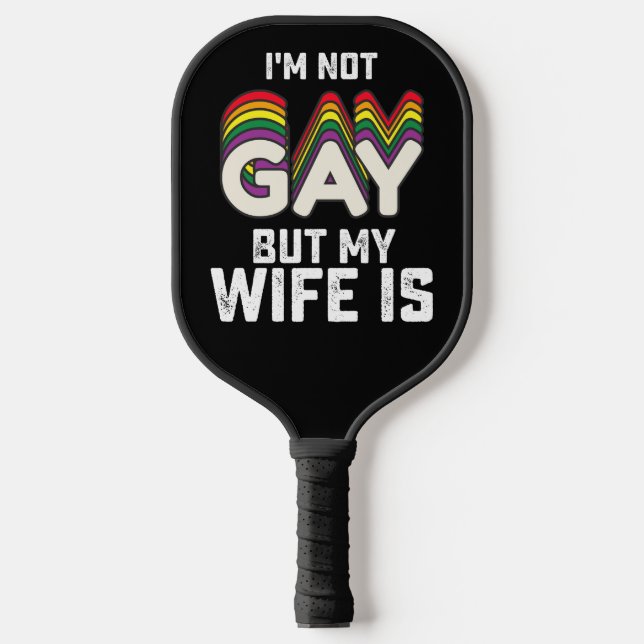 LGBT Pride Im Not Gay But My Wife Is Pickleball Paddle (Front)