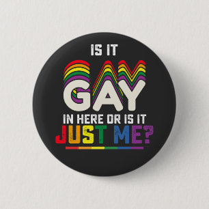 LGBT Pride Is It Gay In Here Or Is It Just Me 6 Cm Round Badge