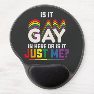 LGBT Pride Is It Gay In Here Or Is It Just Me Gel Mouse Mat