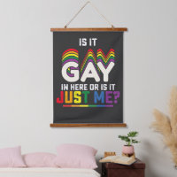 LGBT Pride Is It Gay In Here Or Is It Just Me