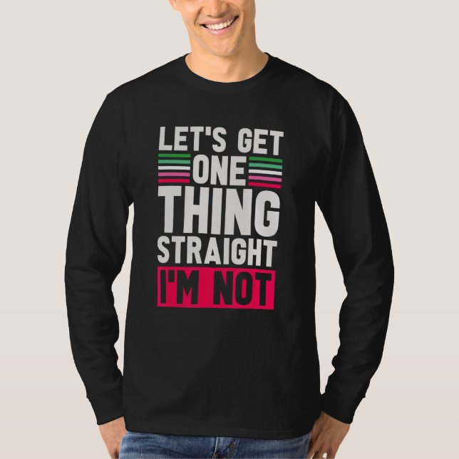 Lgbt Pride Lets Get One Thing Straight Im Not Abro T-Shirt (Front)