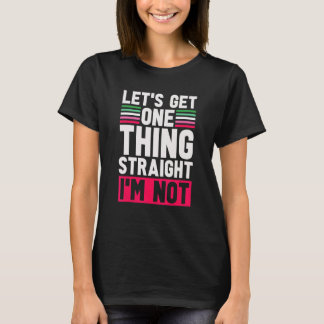 Lgbt Pride Lets Get One Thing Straight Im Not Abro T-Shirt